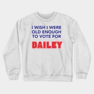 I wish I were old enough to vote for Bailey Crewneck Sweatshirt